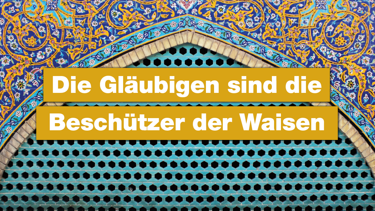 Die Gläubigen sind die Beschützer der Waisen